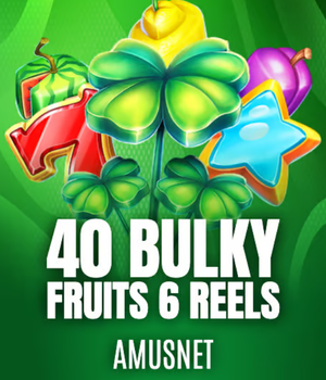 40 Bulky Fruits 6 Reels