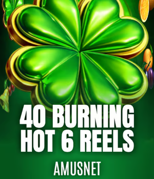 40 Burning Hot 6 Reels